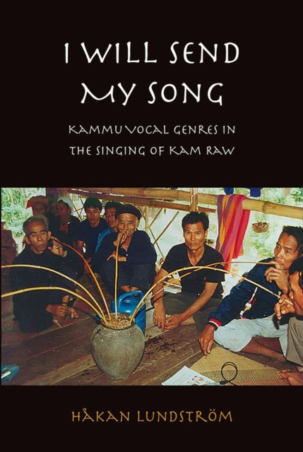 I Will Send My Song : Kammu Vocal Genres in the Singing of Kam Raw, Mixed media product Book