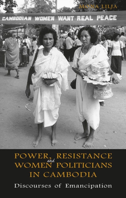 Power, Resistance and Women Politicians in Cambodia : Discourses of Emancipation, Hardback Book
