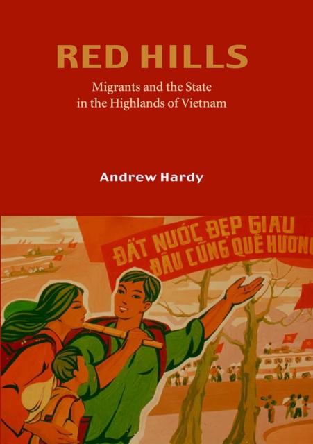 Red Hills : Migrants and the State in the Highlands of Vietnam, Hardback Book
