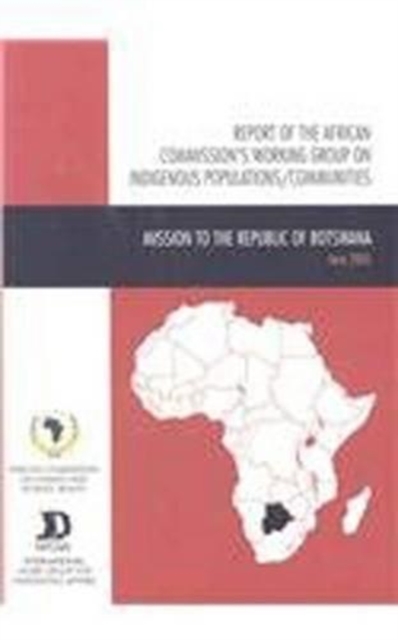 Report of the African Commission's Working Group on Indigenous Populations / Communities : Mission to the Republic of Botswana, 15 - 23 June 2005, Paperback / softback Book