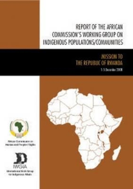 Report of the African Commission's Working Group on Indigenous Populations / Communities : Mission to the Republic of Rwanda 1-5 December 2008, Paperback / softback Book