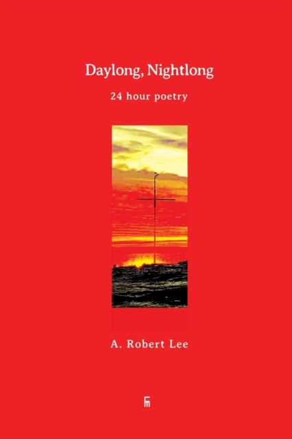 Daylong, Nightlong : 24 Hour Poetry, Paperback / softback Book