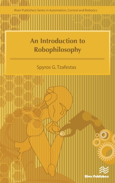 An Introduction to Robophilosophy Cognition, Intelligence, Autonomy, Consciousness, Conscience, and Ethics, Hardback Book