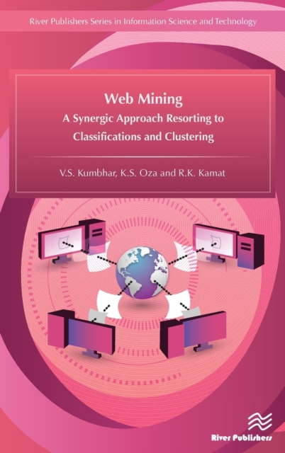 Web Mining : A Synergic Approach Resorting to Classifications and Clustering, Hardback Book