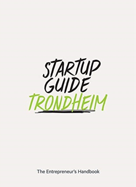 Startup Guide Trondheim : The Entrepreneur's Handbook, Paperback / softback Book