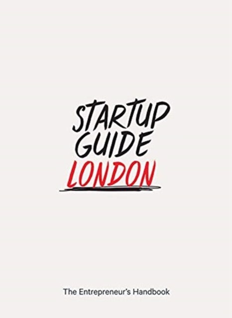 Startup Guide London : The Entrepreneur's Handbook, Paperback / softback Book