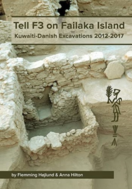 Tell F3 on Failaka Island : Kuwaiti-Danish Excavations 2012-2017, Hardback Book