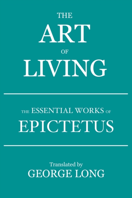 The Art of Living : The Essential Works of Epictetus, Paperback / softback Book