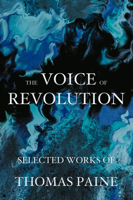 The Voice of Revolution : Selected Works of Thomas Paine, Paperback / softback Book