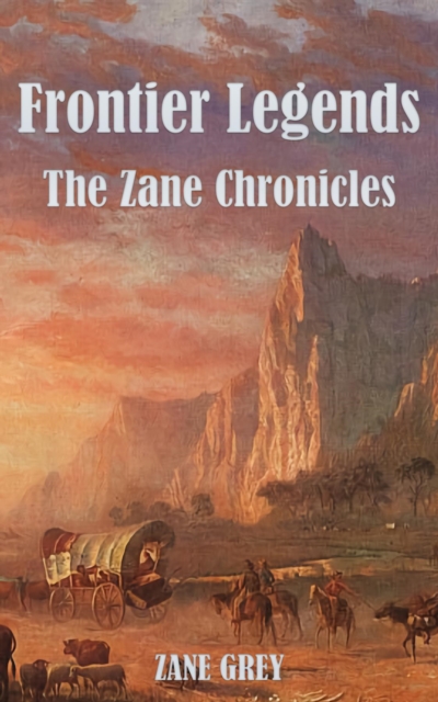 Frontier Legends : The Zane Chronicles, EPUB eBook
