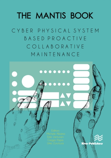The MANTIS Book : Cyber Physical System Based Proactive Collaborative Maintenance, PDF eBook
