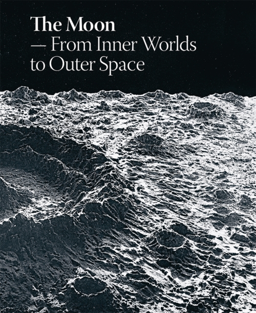 The Moon: From Inner Worlds to Outer Space, Hardback Book