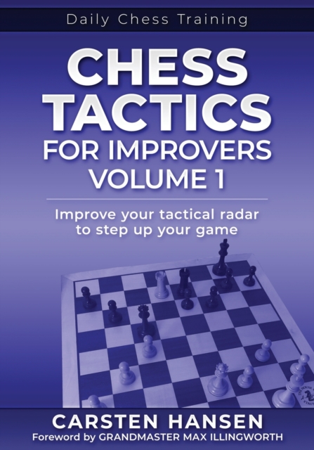 Chess Tactics for Improvers - Volume 1 : Improve your tactical radar to step up your game, Paperback / softback Book