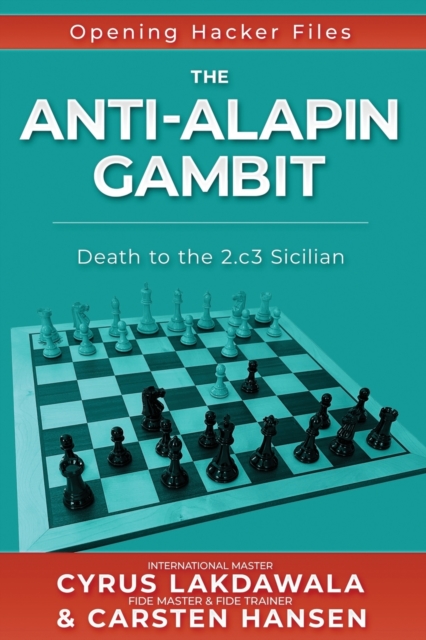 The Anti-Alapin Gambit : Death to the 2.c3 Sicilian, Paperback / softback Book