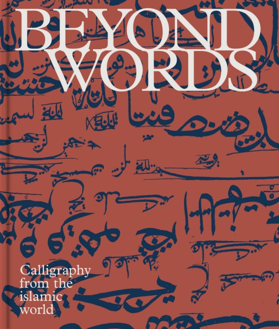 Beyond Words : Calligraphy from the World of Islam, Hardback Book