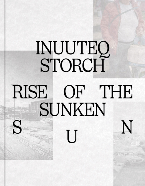 Inuuteq Storch : Rise of the Sunken Sun, Hardback Book