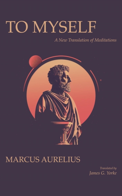 To Myself : A New Translation of Meditations, EPUB eBook