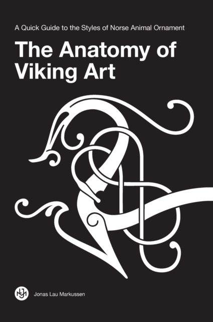 The Anatomy of Viking Art : A Quick Guide to the Styles of Norse Animal Ornament, Hardback Book