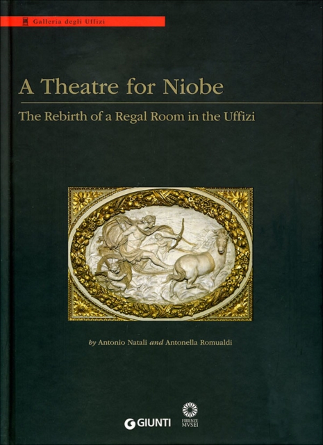 A Theatre for Niobe : The Rebirth of a Regal Room in the Uffizi, Hardback Book