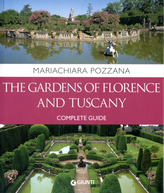 The Gardens of Florence and Tuscany : Complete Guide, Paperback / softback Book