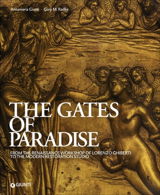 The Gates of Paradise : From the Renaissance Workshop of Lorenzo Ghiberti to the Restoration Studio, Paperback / softback Book