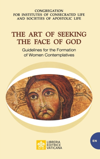 The Art of Seeking the Face of God. Guidelines for the Formation of Women Contemplatives : Guidelines for the Formation of Women Contemplatives, Paperback / softback Book
