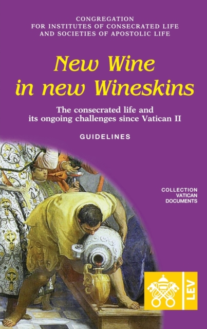 New Wine in New Wineskins. The Consecrated Life and its Ongoing Challenges since Vatican II. Guidelines, Paperback / softback Book