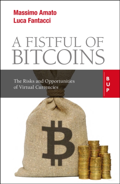 A Fistful of Bitcoins : The Risks and Opportunities of Virtual Currencies, Paperback / softback Book