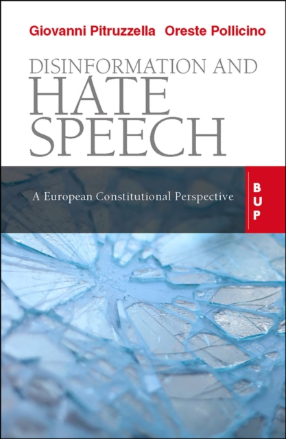 Disinformation and Hate Speech : A European Constitutional Perspective, Paperback / softback Book