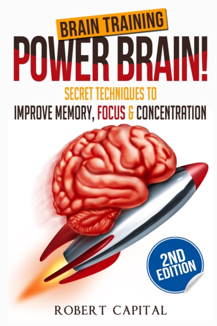 Brain Training : Power Brain! - Secret Techniques To: Improve Memory, Focus & Concentration, Paperback / softback Book
