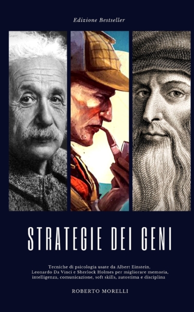 Strategie dei Geni : Tecniche di psicologia usate da Albert Einstein, Leonardo Da Vinci e Sherlock Holmes per migliorare memoria, intelligenza, comunicazione, soft skills, autostima e disciplina, Paperback / softback Book