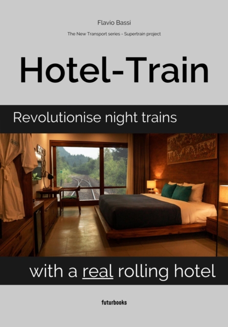 Hotel-Train : Revolutionise night trains with a real rolling hotel, EPUB eBook