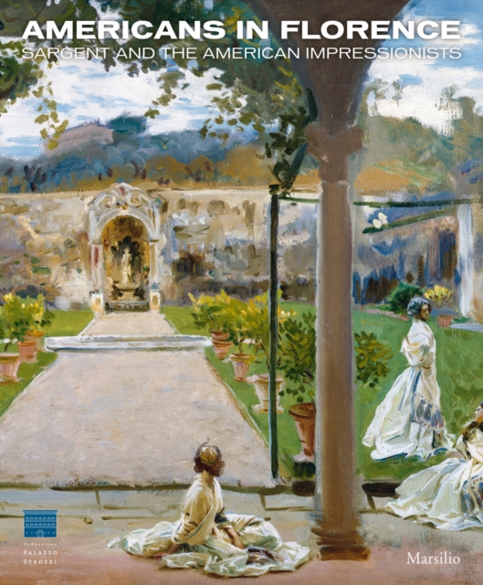 Americans in Florence : Sargent and the Impressionists of the New World, Paperback / softback Book