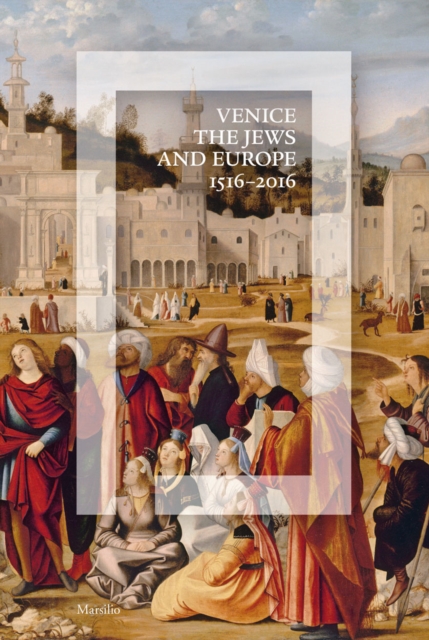 Venice, the Jews, and Europe : 1516-2016, Hardback Book