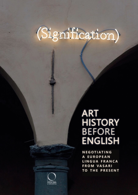 Art History Before English : Negotiating a European Lingua Franca from Vasari to the Present, Paperback / softback Book