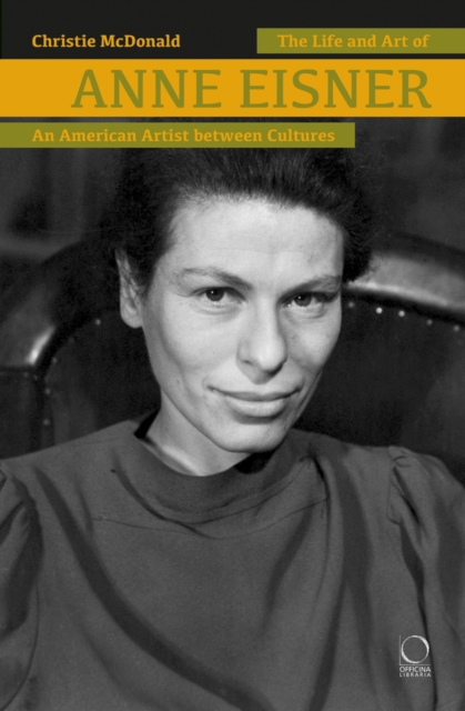 The Life and Art of Anne Eisner (1911-1967) : An American Artist between Cultures, Hardback Book