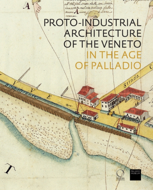 The Proto-Industrial Architecture of the Veneto : in the Age of Palladio, Paperback / softback Book
