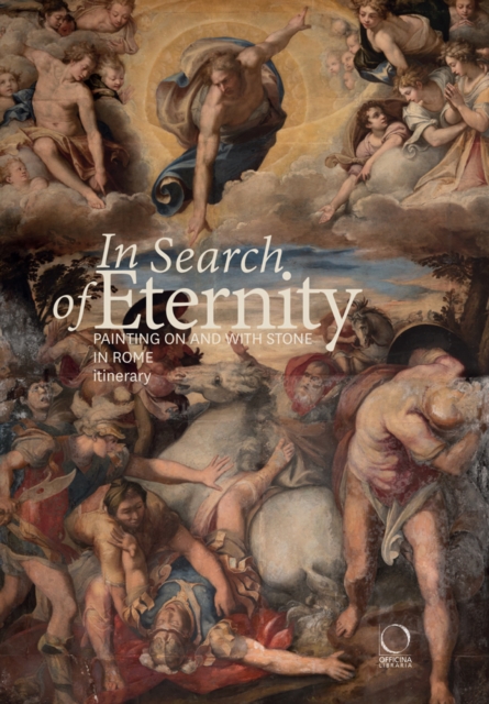 In Search of Eternity : Painting on and with Stone in Rome. Itinerary, Paperback / softback Book