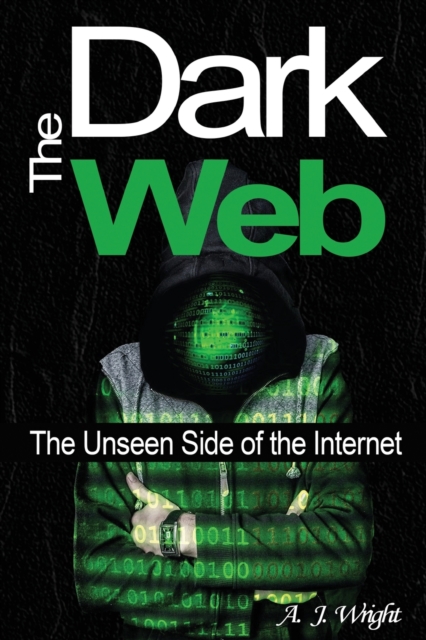 The Dark Web : The Unseen Side of the Internet, Paperback / softback Book