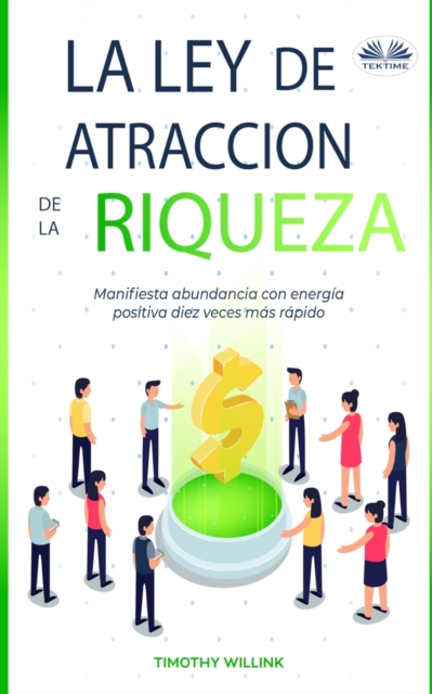 La Ley De Atraccion De La Riqueza : Manifiesta abundancia con energia positiva diez veces mas rapido, Paperback / softback Book