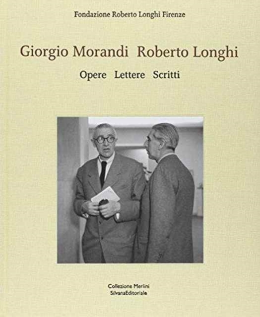 Giorgio Morandi, Roberti Longhi : Works, Letters, Writings, Hardback Book