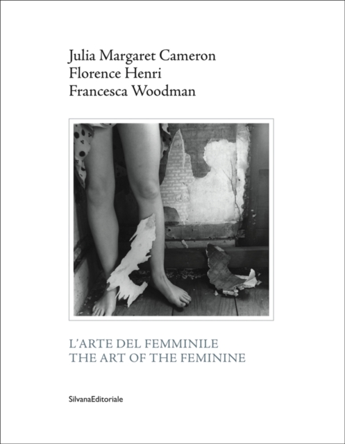 The Art of the Feminine : Julia Margaret Cameron, Florence Henri, Francesca Woodman, Paperback / softback Book