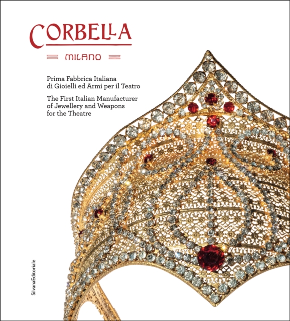 Corbella Milano : The First Italian Manufacturer of Jewellery and Weapons for the Theatre, Hardback Book
