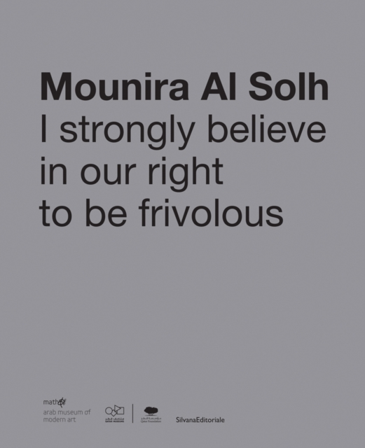 Mounira Al Solh : I Strongly Believe in Our Right to Be Frivolous, Paperback / softback Book
