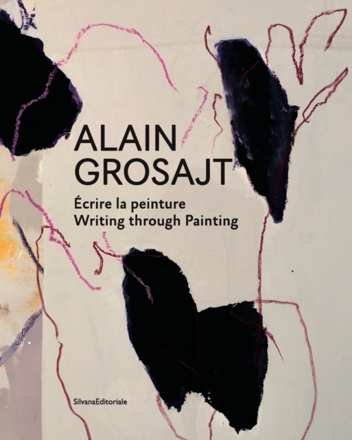 Alain Grosajt : Write the Trace, Follow the Painting, Hardback Book