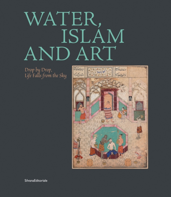 Water, Islam and Art : Drop by Drop Life Falls from the Sky, Paperback / softback Book