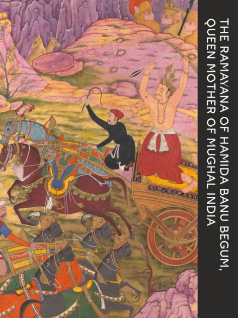 The Ramayana of Hamida Banu Begum : Queen Mother of Mughal India, Paperback / softback Book