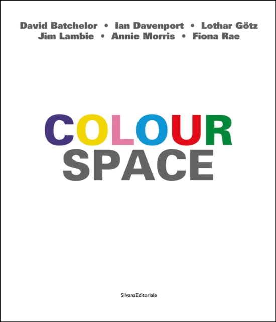 ColourSpace : David Batchelor, Ian Davenport, Lothar Goetz, Jim Lambie, Annie Morris, Fiona Rae, Hardback Book