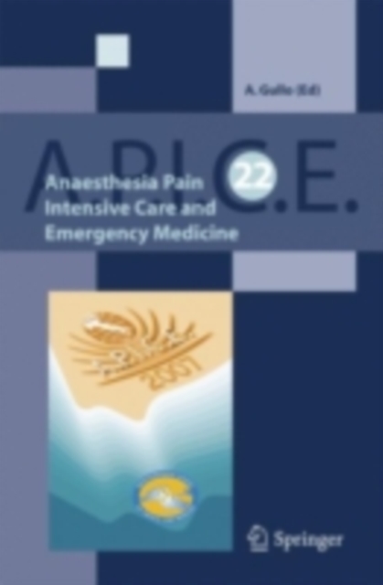 Anaesthesia, Pain, Intensive Care and Emergency A.P.I.C.E. : Proceedings of the 21st Postgraduate Course in Critical Medicine: Venice-Mestre, Italy - November 10-13, 2006, PDF eBook