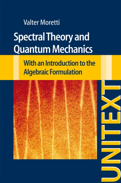 Spectral Theory and Quantum Mechanics : With an Introduction to the Algebraic Formulation, Paperback / softback Book